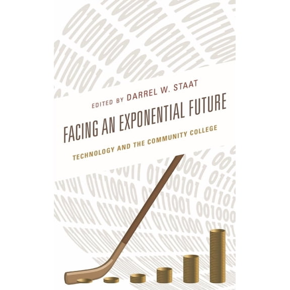 Facing an Exponential Future: Technology and the Community College, (Hardcover)