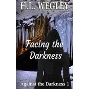 Facing the Darkness Paperback by H L Wegley