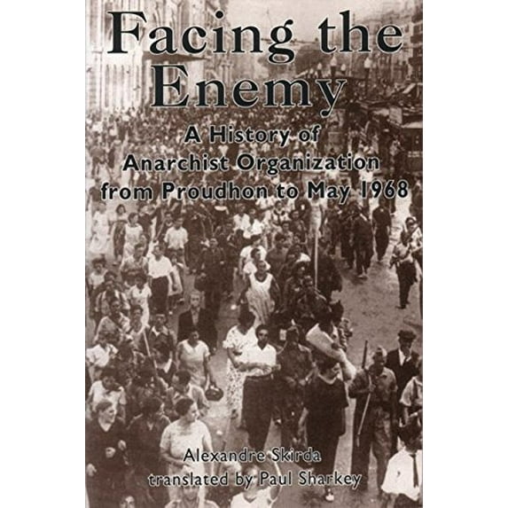 Pre-Owned Facing the Enemy: A History of Anarchist Organization from Proudhon to May 1968 (Paperback) 1902593197 9781902593197