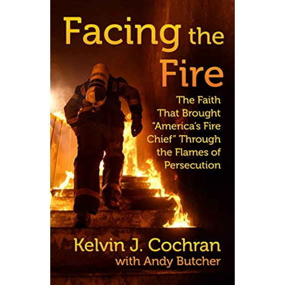 Pre-Owned Facing the Fire: The Faith That Brought America's Fire Chief Through the Flames of Persecution (Hardcover) 1684511615 9781684511617