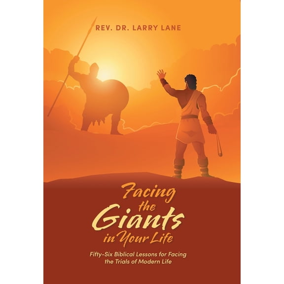 Facing the Giants in Your Life: Fifty-Six Biblical Lessons for Facing the Trials of Modern Life, (Hardcover)