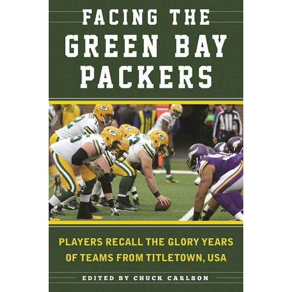 Facing the Green Bay Packers : Players Recall the Glory Years of the Team from Titletown, USA (Paperback)