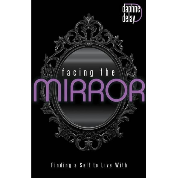 Facing the Mirror: Finding a Self to Live With (Paperback)