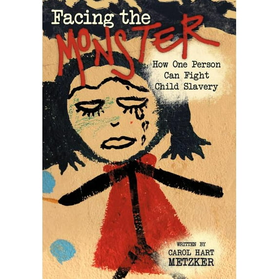 Facing the Monster : How One Person Can Fight Child Slavery