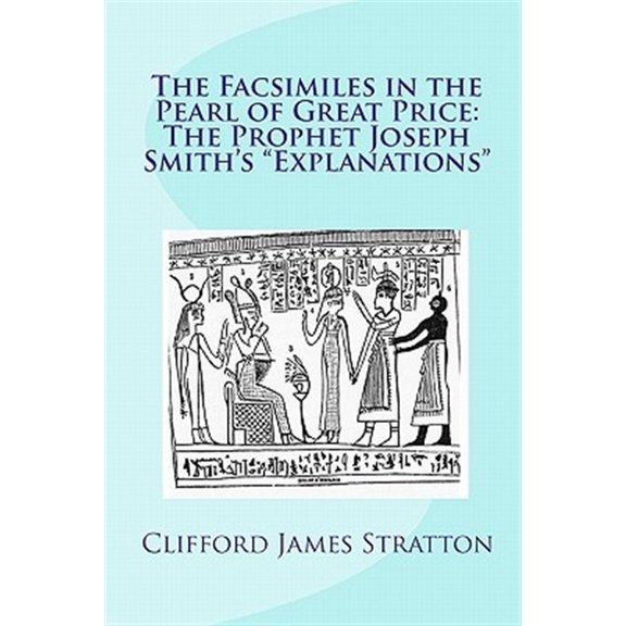 Pre-Owned Facsimiles in the Pearl of Great Price : The Prophet Joseph Smith's "Explanations"