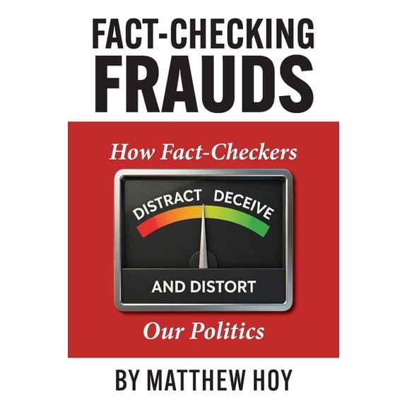 Fact-Checking Frauds: How Fact-Checkers Distract, Deceive, and Distort Our Politics, (Paperback)