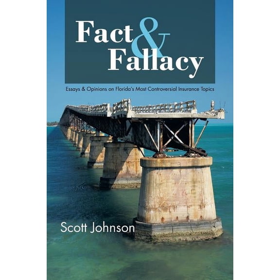 Fact & Fallacy: Essays & Opinions on Florida's Most Controversial Insurance Topics 2009-2012, (Paperback)