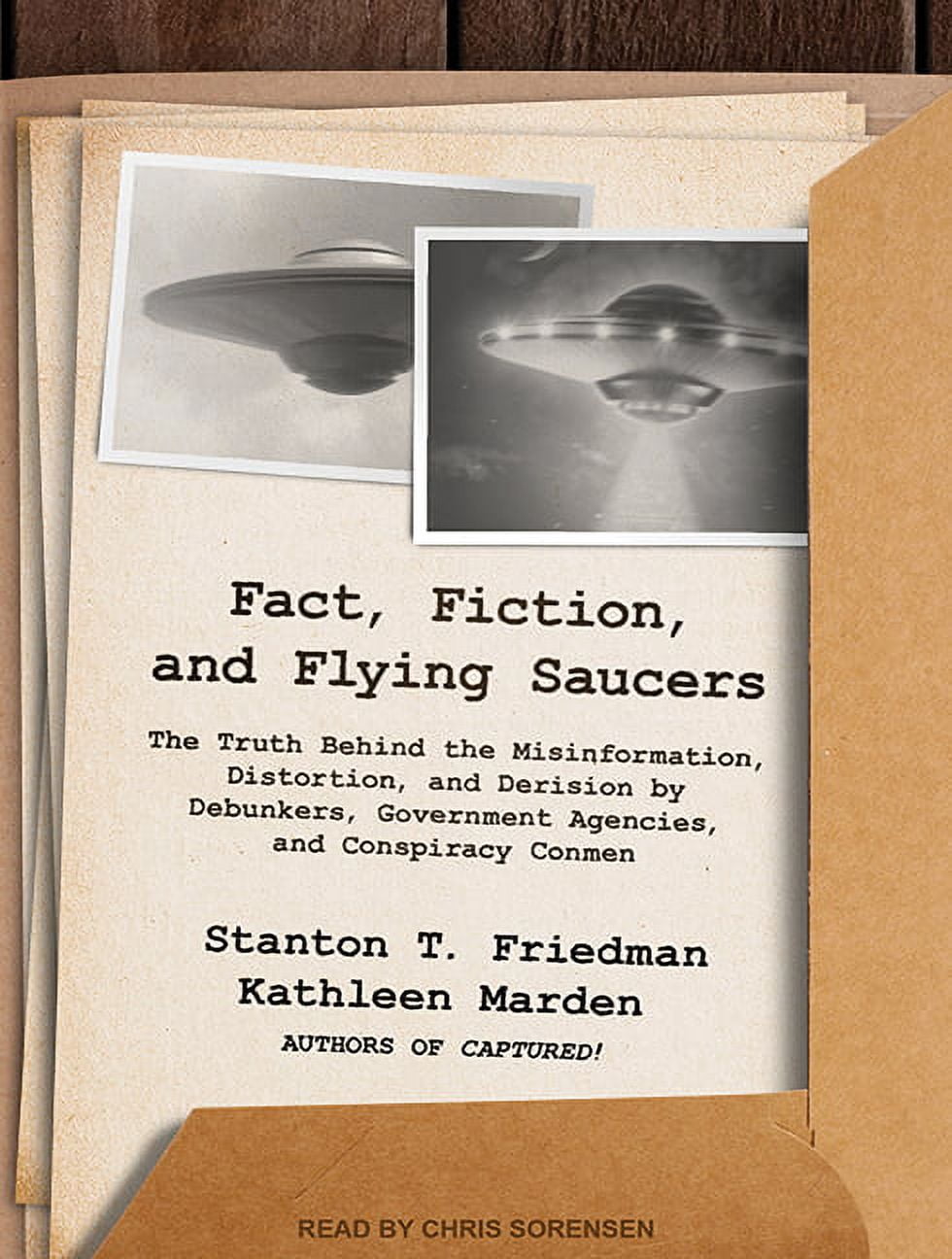 Fact, Fiction, and Flying Saucers: The Truth Behind the Misinformation, Distortion, and Derision by Debunkers, Government Agencies, and Conspiracy Conmen (Audiobook)
