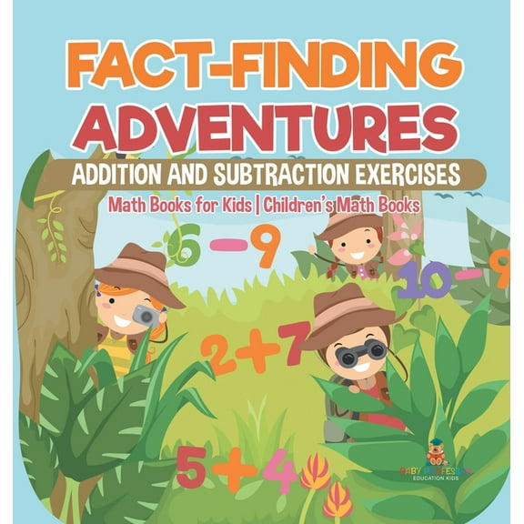 Fact-Finding Adventures: Addition and Subtraction Exercises - Math Books for Kids Children's Math Books, (Hardcover)