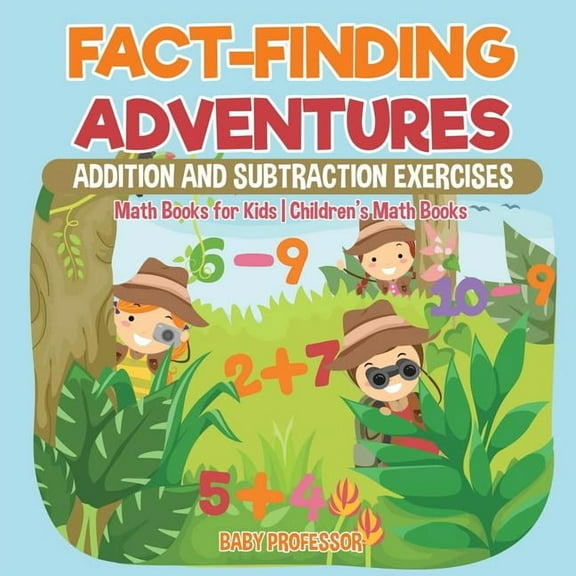 Fact-Finding Adventures: Addition and Subtraction Exercises - Math Books for Kids Children's Math Books, (Paperback)