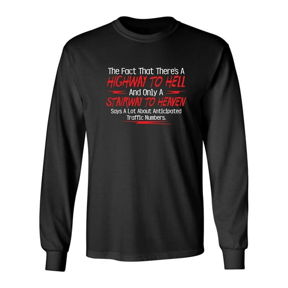 The Fact That There's A Highway To Hell and Only A Stairway To Heaven Says A Lot Sarcastic Novelty Gift Idea Adult Humor Funny Men's Long Sleeve Shirts