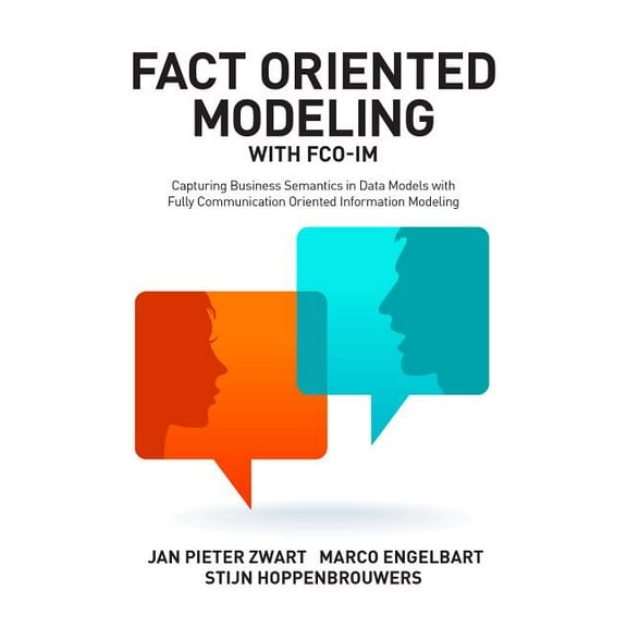 Fact Oriented Modeling with FCO-IM: Capturing Business Semantics in Data Models with Fully Communication Oriented Inform, (Paperback)