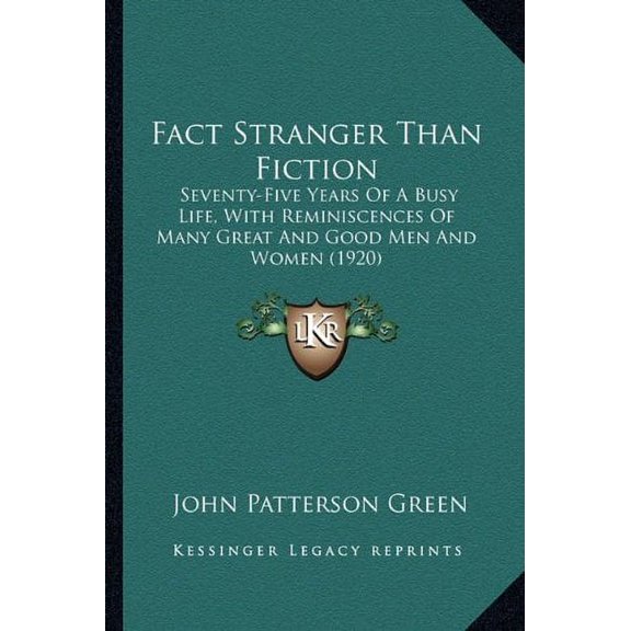 Fact Stranger Than Fiction: Seventy-Five Years Of A Busy Life, With Reminiscences Of Many Great And Good Men And Women 1920 Paperback 1164642235 9781164642237 John Patterson Green