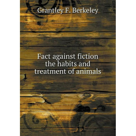 Fact against fiction the habits and treatment of animals (Paperback)