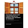 thumbnail image 1 of Facteurs Affectant l'Adoption de la Banque Par Internet Au Bahrain (Paperback), 1 of 1