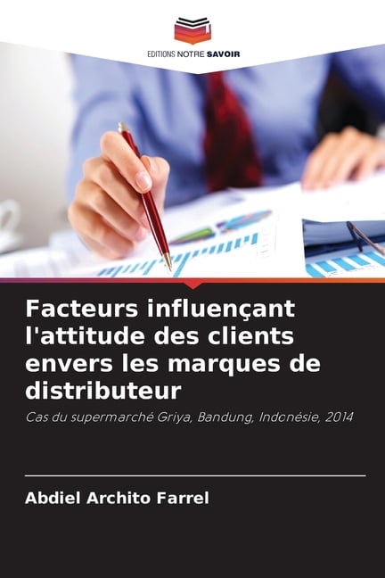 Facteurs influenÃ§ant l'attitude des clients envers les marques de distributeur, (Paperback)