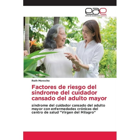 Factores de riesgo del sÃndrome del cuidador cansado del adulto mayor, (Paperback)