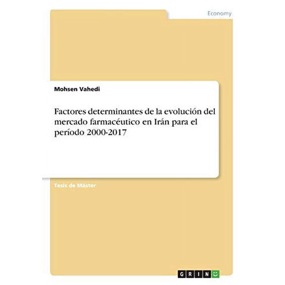 Factores determinantes de la evolucin del mercado farmacutico en Irn para el perodo 2000-2017 (Paperback)