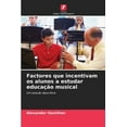thumbnail image 1 of Factores que incentivam os alunos a estudar educaÃ§Ã£o musical, (Paperback), 1 of 1