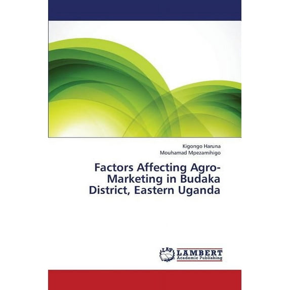 Factors Affecting Agro-Marketing in Budaka District, Eastern Uganda (Paperback)