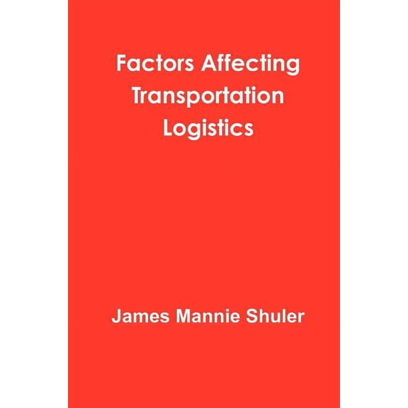 Factors Affecting Transportation Logistics, (Paperback)
