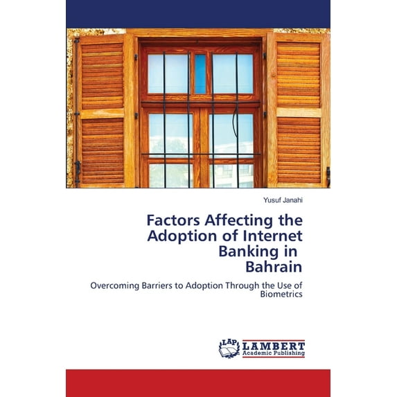 Factors Affecting the Adoption of Internet Banking in Bahrain (Paperback)