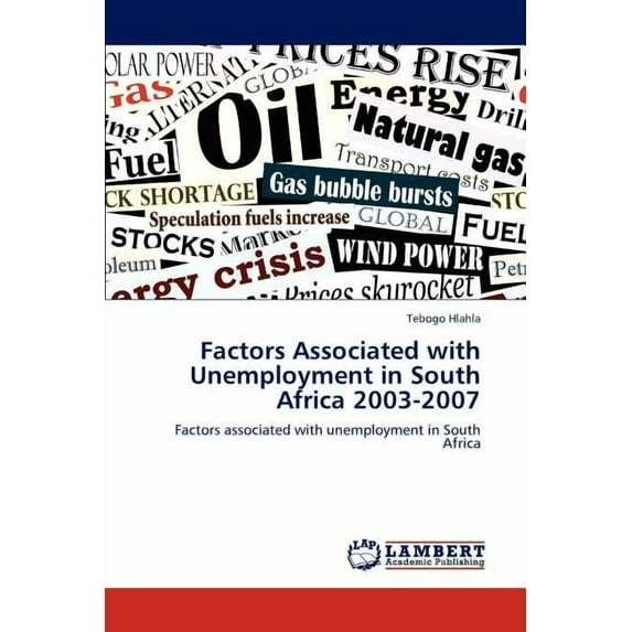 Factors Associated with Unemployment in South Africa 2003-2007 (Paperback)