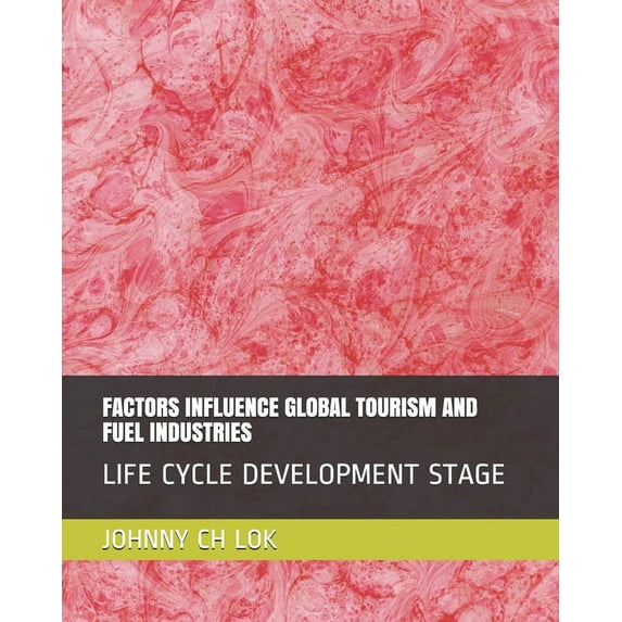 Factors Influence Global Tourism and Fuel Industries: Life Cycle Development Stage (Paperback)