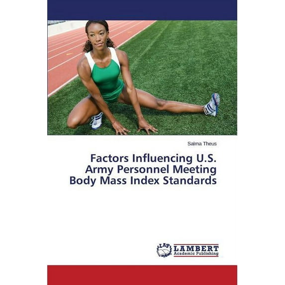 Factors Influencing U.S. Army Personnel Meeting Body Mass Index Standards (Paperback)