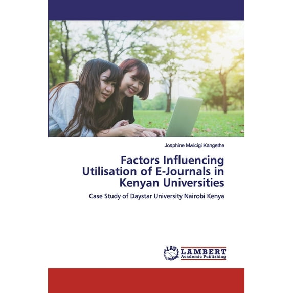 Factors Influencing Utilisation of E-Journals in Kenyan Universities (Paperback)