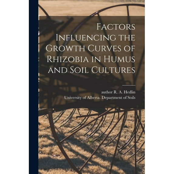 Factors Influencing the Growth Curves of Rhizobia in Humus and Soil Cultures, (Paperback)