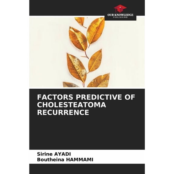 Factors Predictive of Cholesteatoma Recurrence, (Paperback)