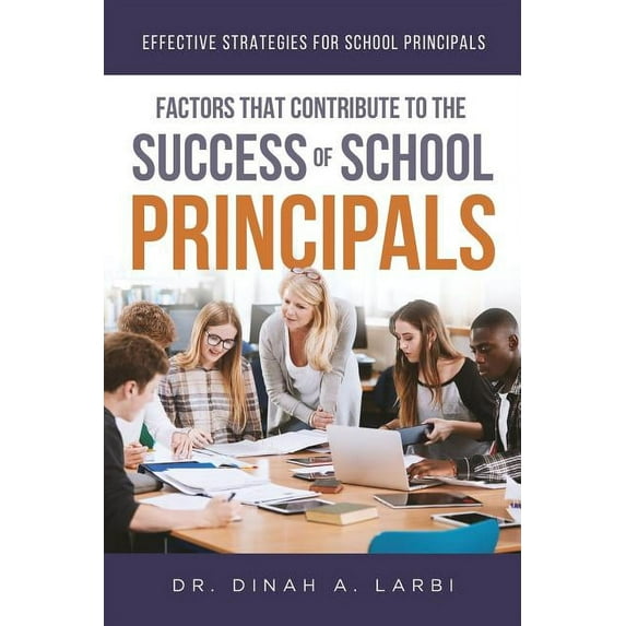 Factors that Contribute to the Success of Secondary School Principals: Effective Strategies for Secondary School Principals (Paperback)