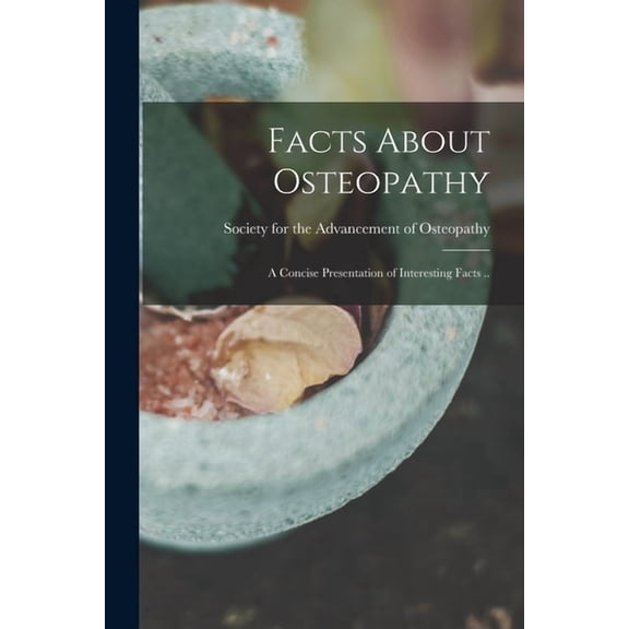 Facts About Osteopathy: A Concise Presentation of Interesting Facts .., (Paperback)