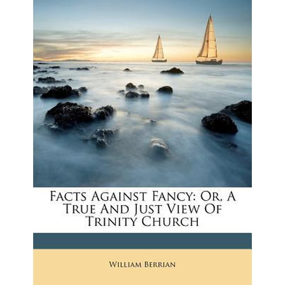 Facts Against Fancy: Or, a True and Just View of Trinity Church Paperback