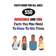 thumbnail image 1 of Facts Book For All Ages: 550 Incredible And OMG Facts You May Need To Know To Win Trivia (Paperback), 1 of 1