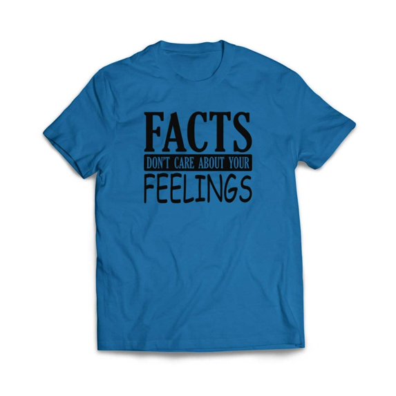 Facts Don't care About Your Feelings T-Shirt