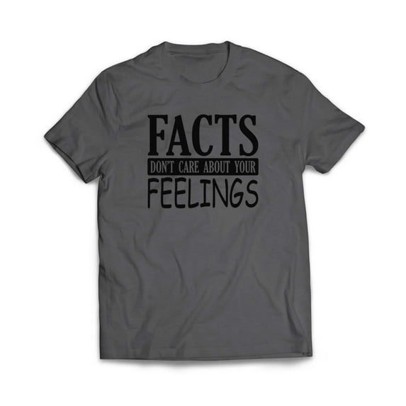 Facts Don't care About Your Feelings T-Shirt