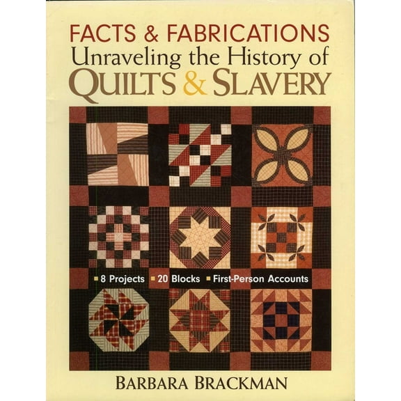 Facts & Fabrications - Unraveling the History of Quilts & Slavery: - 8 Projects - 20 Blocks - First-Person Accou, (Paperback)