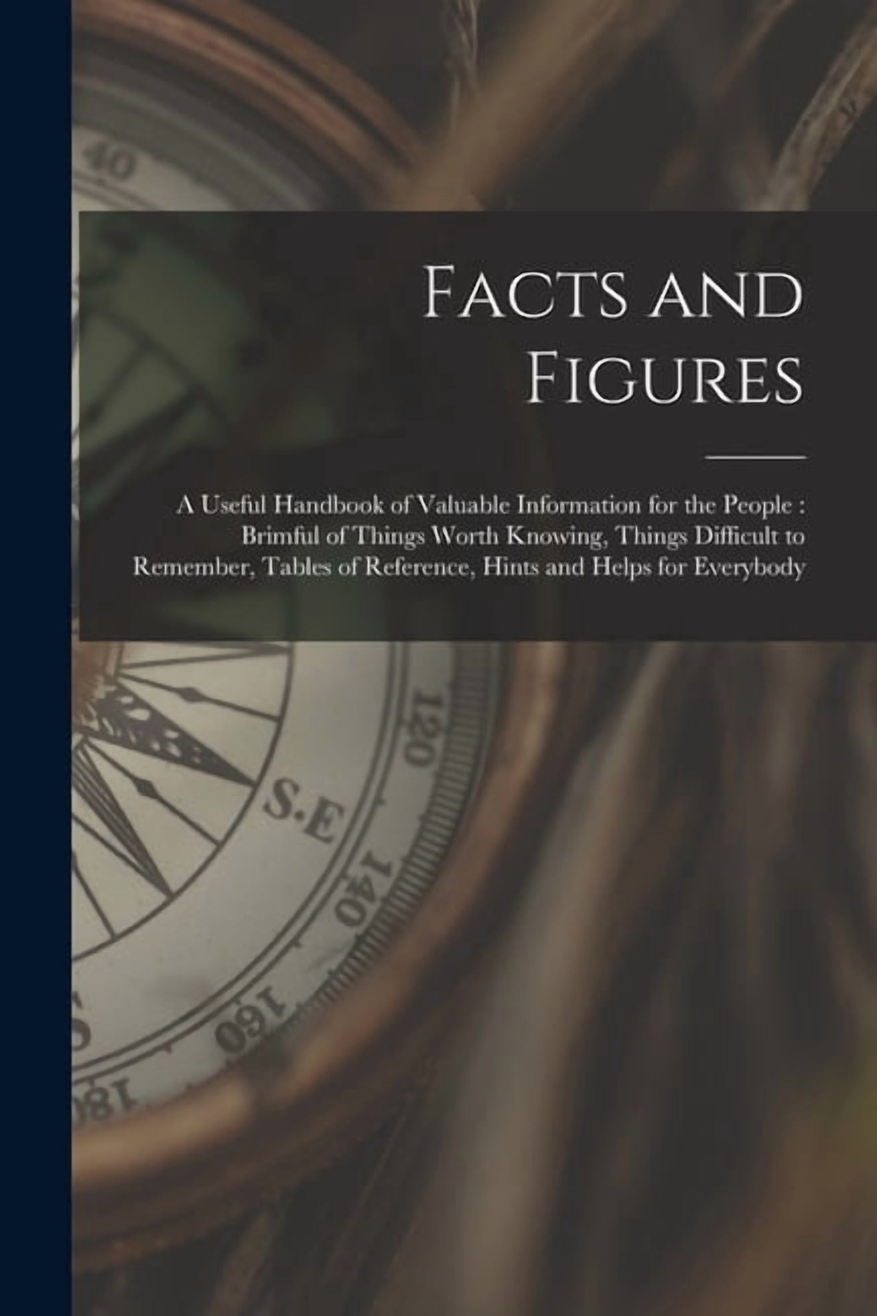 Facts and Figures [microform] : a Useful Handbook of Valuable ...