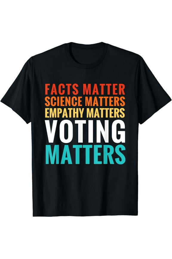 Facts Matter Science Matters Voting Matters Liberal Democrat T-Shirt