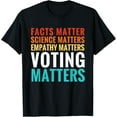 thumbnail image 1 of Facts Matter Science Matters Voting Matters Liberal Democrat T-Shirt, 1 of 4