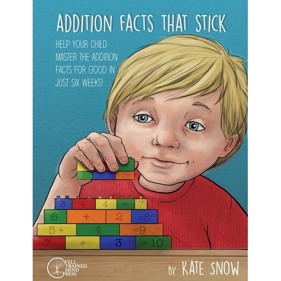 Facts That Stick Addition Facts That Stick: Help Your Child Master the Addition Facts for Good in Just Six Weeks, Book 0, (Paperback)