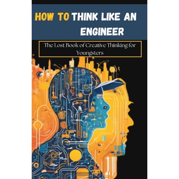 Facts Trend How to Think Like an Engineer: The Lost Book of Creative Thinking for Youngsters, (Paperback)