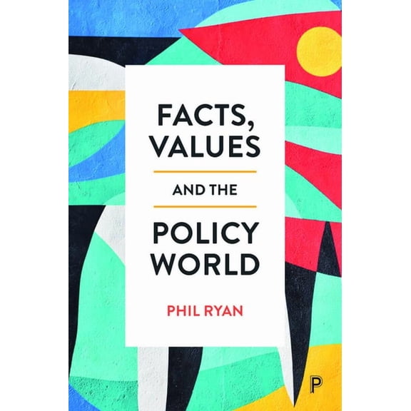 Facts, Values and the Policy World, (Paperback)