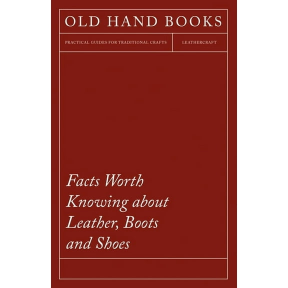 Facts Worth Knowing about Leather, Boots and Shoes, (Paperback)