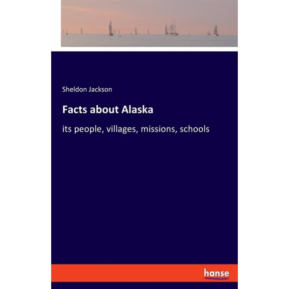 Facts about Alaska: its people, villages, missions, schools, (Paperback)