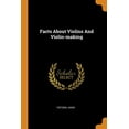 thumbnail image 1 of Facts about Violins and Violin-Making (Paperback), 1 of 1