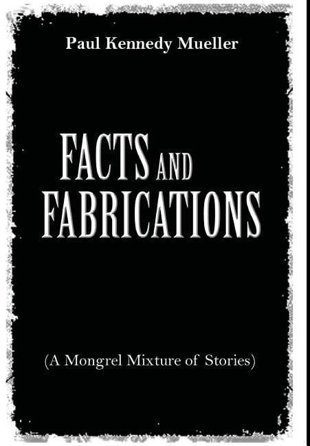 Facts and Fabrications (A Mongrel Mixture of Stories), (Hardcover)