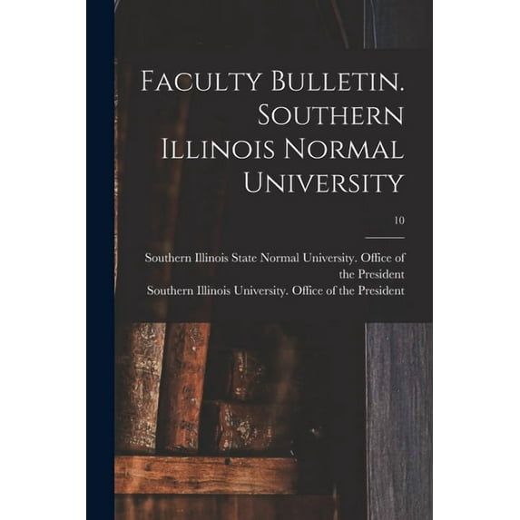 Faculty Bulletin. Southern Illinois Normal University; 10 (Paperback)